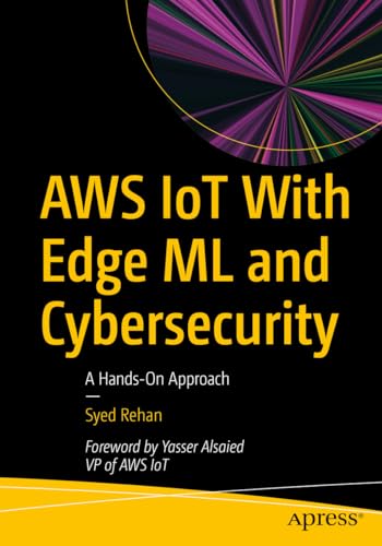 AWS IoT With Edge ML and Cybersecurity: A Hands-On Approach von Apress