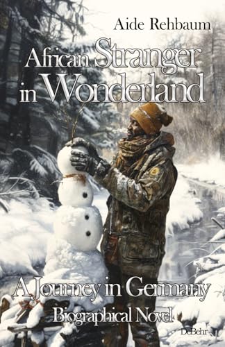 African Stranger in Wonderland - A Journey in Germany - Biographical Novel African Stranger in Wonderland - A Journey in Germany - Biographical Novel von DeBehr