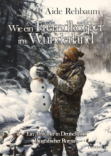 Wie ein Fremdkörper im Wunderland - Ein Afrikaner in Deutschland - Biografischer Roman von Verlag DeBehr