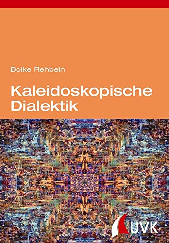 Kaleidoskopische Dialektik: Kritische Theorie nach dem Aufstieg des globalen Südens Kaleidoskopische Dialektik: Kritische Theorie nach dem Aufstieg des globalen Südens