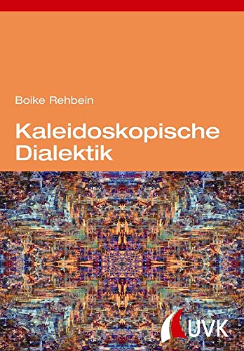 Kaleidoskopische Dialektik: Kritische Theorie nach dem Aufstieg des globalen Südens von Herbert von Halem Verlag