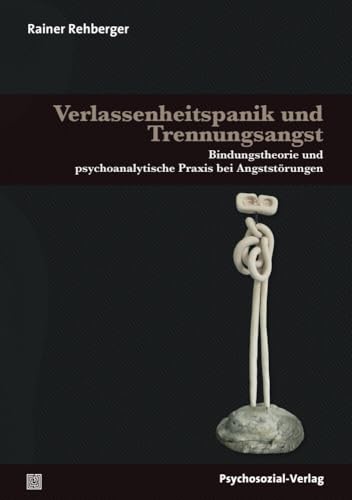 Verlassenheitspanik und Trennungsangst: Bindungstheorie und psychoanalytische Praxis bei Angststörungen: Bindungstheorie und psychoanalytische Praxis ... von Klaus Grossmann (Therapie & Beratung) von Psychosozial Verlag GbR