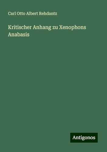Kritischer Anhang zu Xenophons Anabasis von Antigonos Verlag