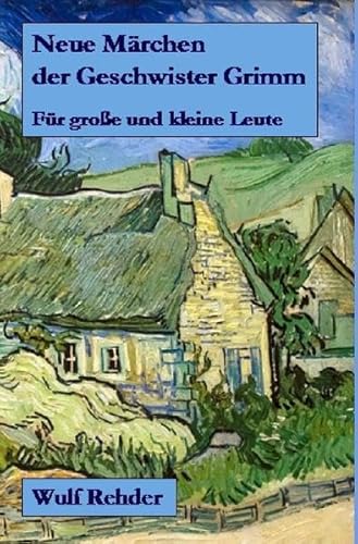 Neue Märchen der Geschwister Grimm: Für große und kleine Leute