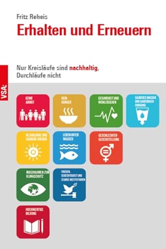 Erhalten und Erneuern: Nur Kreisläufe sind nachhaltig, Durchläufe nicht von Vsa Verlag