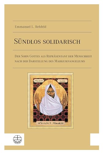 Sündlos solidarisch: Der Sohn Gottes als Repräsentant der Menschheit nach der Darstellung des Markusevangeliums von Evangelische Verlagsanstalt