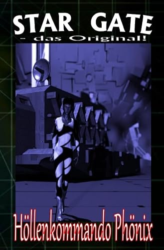 STAR GATE 003: Höllenkommando Phönix: „Söldnertruppe auf der Suche nach den Wissenschaftlern!“ (STAR GATE - das Original)