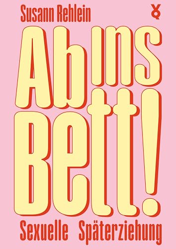 Ab ins Bett!: Sexuelle Späterziehung von Verlag Voland & Quist