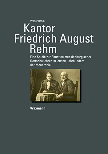 Kantor Friedrich August Rehm: Eine Studie zur Situation mecklenburgischer Dorfschullehrer im letzten Jahrhundert der Monarchie (Rostocker Beiträge zur Volkskunde und Kulturgeschichte) von Waxmann