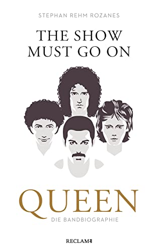 The Show Must Go On: Queen – die Bandbiographie The Show Must Go On: Queen – die Bandbiographie