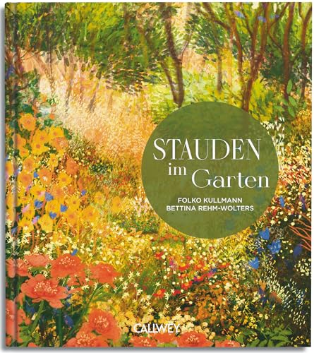 Stauden im Garten: Gestaltungsideen für immerblühende Beete von Callwey