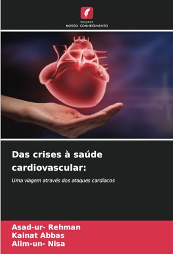 Das crises à saúde cardiovascular:: Uma viagem através dos ataques cardíacos von Edições Nosso Conhecimento