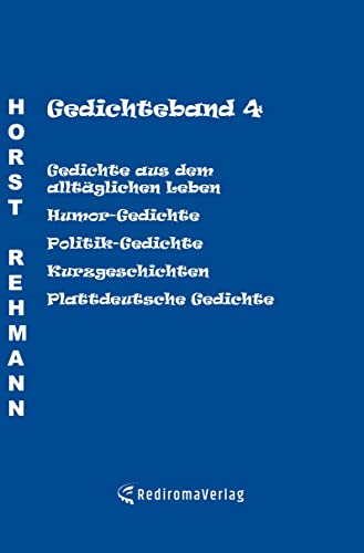Gedichteband 4: Gedichte aus dem alltäglichen Leben, Humor-Gedichte, Politik-Gedichte, Kurzgeschichten, Plattdeutsche Gedichte von Rediroma-Verlag