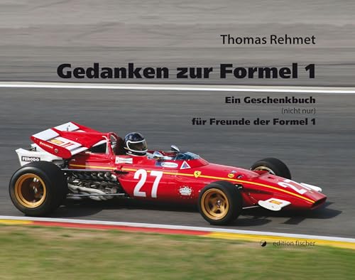 Gedanken zur Formel 1: Ein Geschenkbuch (nicht nur) für Freunde der Formel 1 von edition fischer