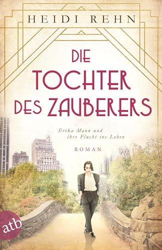 Die Tochter des Zauberers - Erika Mann und ihre Flucht ins Leben: Roman (Mutige Frauen zwischen Kunst und Liebe, Band 14) von Aufbau Taschenbuch Verlag