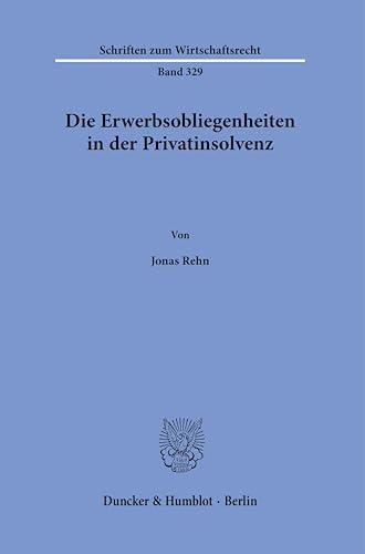 Die Erwerbsobliegenheiten in der Privatinsolvenz.: Dissertationsschrift (Schriften zum Wirtschaftsrecht)