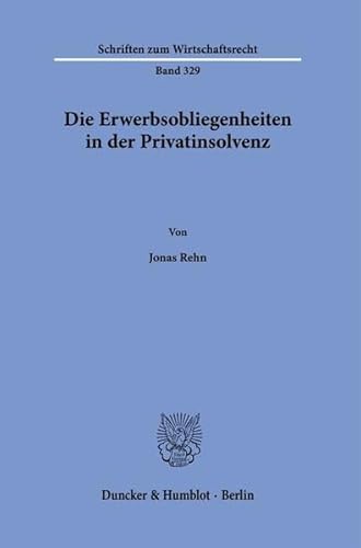 Die Erwerbsobliegenheiten in der Privatinsolvenz.: Dissertationsschrift (Schriften zum Wirtschaftsrecht) von Duncker & Humblot GmbH