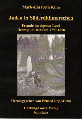 Juden in Süderdithmarschen. Fremde im eigenen Land. Herzogtum Holstein 1799-1858 von Hartung-Gorre