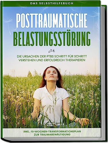 Posttraumatische Belastungsstörung: Das Selbsthilfebuch - Die Ursachen der PTBS Schritt für Schritt verstehen und erfolgreich therapieren - inkl. 10-Wochen-Transformationsplan zur Traumabewältigung von Edition Lunerion