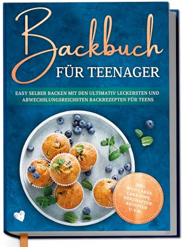 Backbuch für Teenager: Easy selber backen mit den ultimativ leckersten und abwechslungsreichsten Backrezepten für Teens - inkl. Mug Cakes, Cake Pops, herzhaften Rezepten u.v.m. von Edition Dreiblatt