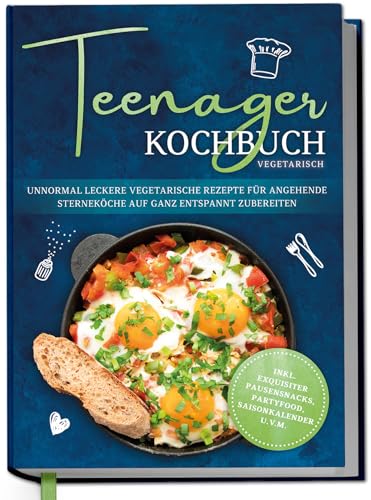 Teenager Kochbuch vegetarisch: Unnormal leckere vegetarische Rezepte für angehende Sterneköche auf ganz entspannt zubereiten - inkl. exquisiter Pausensnacks, Partyfood, Saisonkalender u.v.m. von Edition Dreiblatt