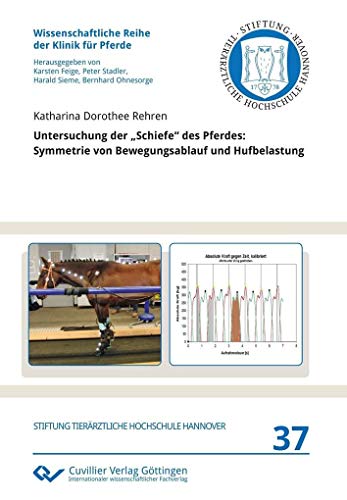 Untersuchung der „Schiefe“ des Pferdes: Symmetrie von Bewegungsablauf und Hufbelastung (Wissenschaftliche Reihe der Klinik für Pferde) von Cuvillier Verlag