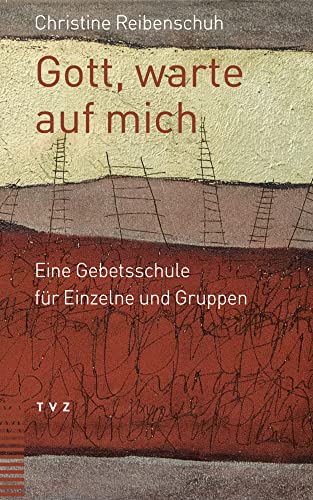 Gott, warte auf mich: Eine Gebetsschule für Einzelne und Gruppen von Theologischer Verlag Ag