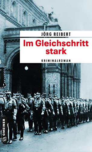 Im Gleichschritt stark: Kriminalroman (Kriminalkommissar Reinicke) (Zeitgeschichtliche Kriminalromane im GMEINER-Verlag)