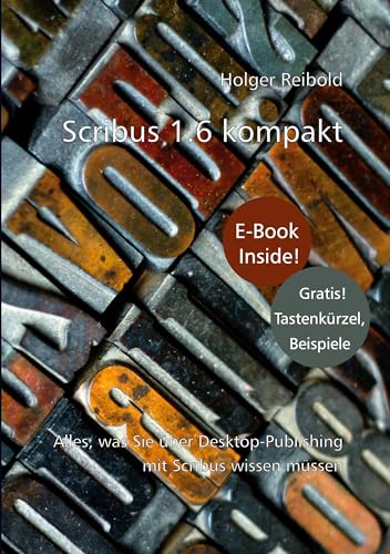 Scribus 1.6 kompakt: Alles, was Sie über Desktop-Publishing mit Scribus wissen müssen