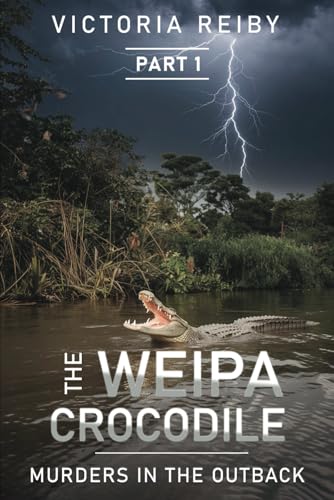 THE WEIPA CROCODILE: Murders in The Outback (THE WEIPA CROCODILE TRILOGY, Band 1) von Thorpe-Bowker Team