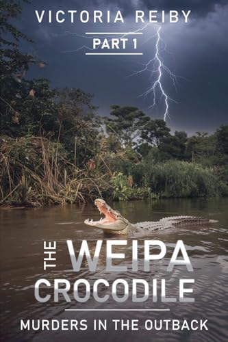 The Weipa Crocodile - Murders in The Outback von Victoria Reiby