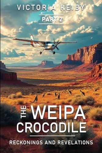 The Weipa Crocodile Part 2: Reckonings and Revelations (THE WEIPA CROCODILE TRILOGY, Band 2) von Thorpe-Bowker