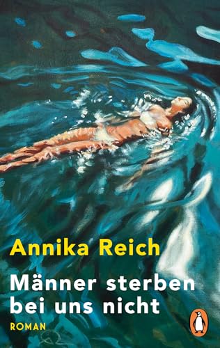 Männer sterben bei uns nicht: Roman. Annika Reichs großer neuer Roman endlich im Taschenbuch Männer sterben bei uns nicht: Roman. Annika Reichs großer neuer Roman endlich im Taschenbuch