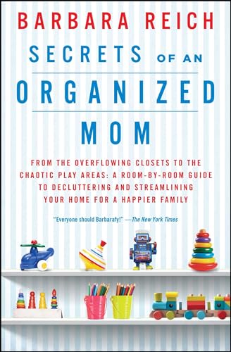 Secrets of an Organized Mom: From the Overflowing Closets to the Chaotic Play Areas: A Room-by-Room Guide to Decluttering and Streamlining Your Home for a Happier Family von Atria Books