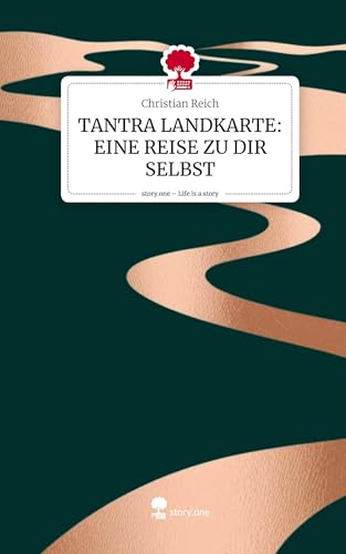 TANTRA LANDKARTE: EINE REISE ZU DIR SELBST. Life is a Story - story.one: DE von story.one publishing