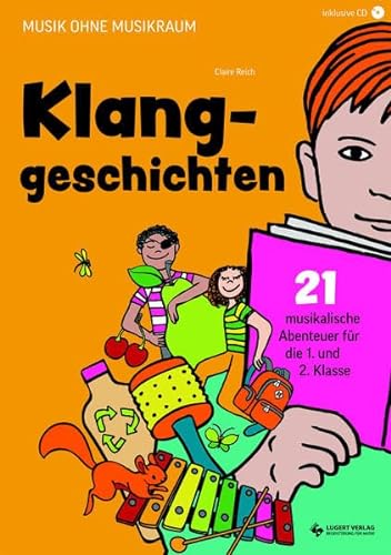 Klanggeschichten. Musikalische Abenteuer für die 1. und 2. Klasse: Musik ohne Musikraum von Lugert Verlag
