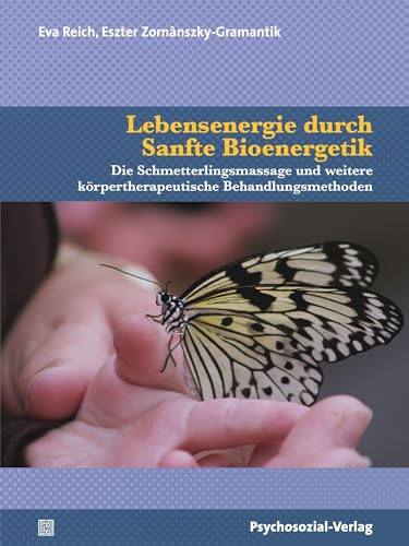 Lebensenergie durch Sanfte Bioenergetik: Die Schmetterlingsmassage und weitere körpertherapeutische Behandlungsmethoden (Neue Wege für Eltern und Kind) von Psychosozial Verlag GbR