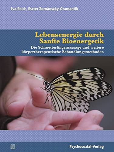 Lebensenergie durch Sanfte Bioenergetik: Die Schmetterlingsmassage und weitere körpertherapeutische Behandlungsmethoden (Neue Wege für Eltern und Kind) von Psychosozial Verlag GbR