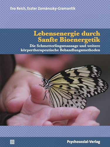 Lebensenergie durch Sanfte Bioenergetik: Die Schmetterlingsmassage und weitere körpertherapeutische Behandlungsmethoden (Neue Wege für Eltern und Kind)