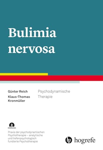 Bulimia nervosa: Psychodynamische Therapie (Praxis der psychodynamischen Psychotherapie – analytische und tiefenpsychologisch fundierte Psychotherapie) von Hogrefe Verlag