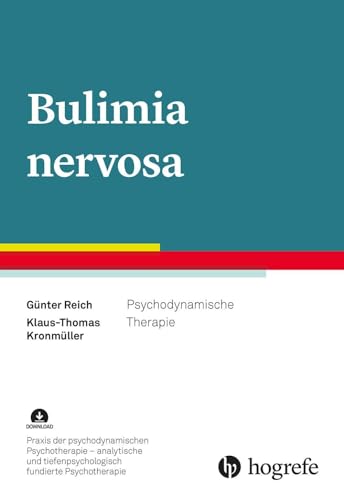 Bulimia nervosa: Psychodynamische Therapie (Praxis der psychodynamischen Psychotherapie – analytische und tiefenpsychologisch fundierte Psychotherapie) von Hogrefe Verlag GmbH + Co.