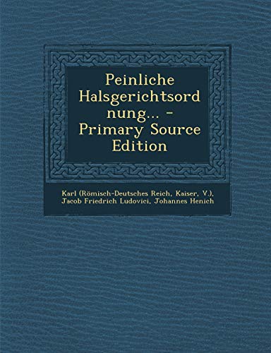Peinliche Halsgerichtsordnung... - Primary Source Edition