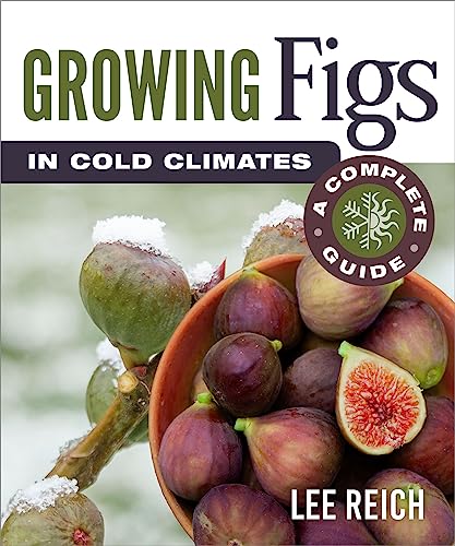 Growing Figs in Cold Climates: A Complete Guide von New Society Publishers