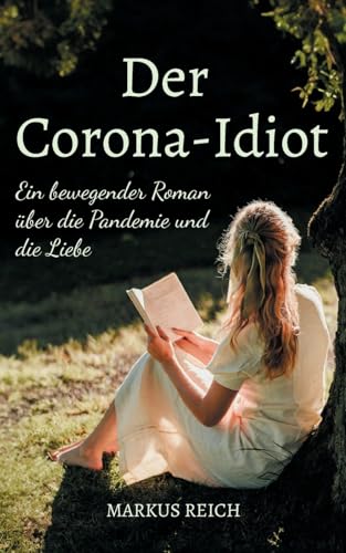 Der Corona-Idiot: Ein bewegender Roman über die Pandemie und die Liebe von TWENTYSIX