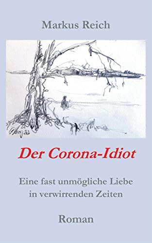 Der Corona-Idiot: Ein bewegender Roman über die Pandemie und die Liebe