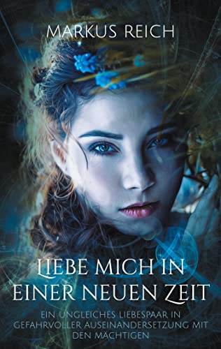 Liebe mich in einer neuen Zeit: Ein ungleiches Liebespaar in gefahrvoller Auseinandersetzung mit den Mächtigen