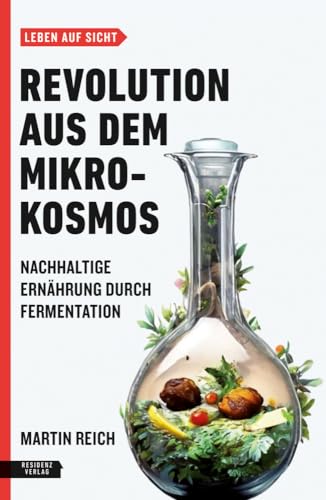 Revolution aus dem Mikrokosmos: Nachhaltige Ernährung durch Fermentation (Leben auf Sicht)