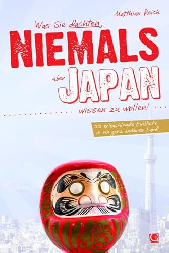 Was Sie dachten, NIEMALS über JAPAN wissen zu wollen: 55 erleuchtende Einblicke in ein ganz anderes Land Was Sie dachten, NIEMALS über JAPAN wissen zu wollen: 55 erleuchtende Einblicke in ein ganz anderes Land