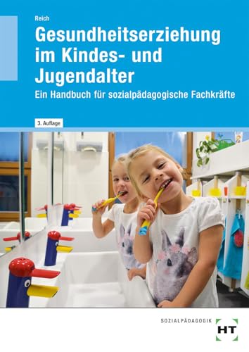 Gesundheitserziehung im Kindes- und Jugendalter: Ein Handbuch für sozialpädagogische Fachkräfte von VERLAG HANDWERK UND TECHNIK