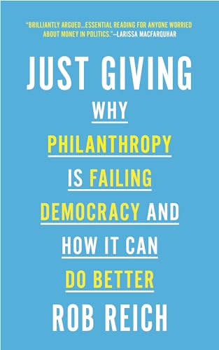 Just Giving: Why Philanthropy Is Failing Democracy and How It Can Do Better von Princeton University Press